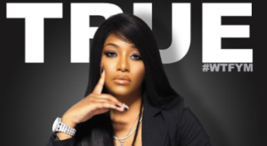 Sky’s The Limit Artist, True, Releases New Female Anthem, WTFYM